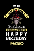 Its All Shits and Giggles and Until Someone Giggles and Shits Happy Birthday Mateo: notebook gift to Mateo customized name 1657317064 Book Cover