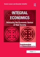 Integral Economics: Releasing the Economic Genius of Your Society 1138219304 Book Cover