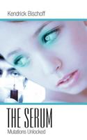 The Serum: Mutations Unlocked 1449772269 Book Cover