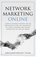 Network Marketing Online: L'unico sistema testato che ha reclutato oltre 700 incaricati in 9 mesi facendo Multilevel Marketing sui Social Media (Italian Edition) 1697893767 Book Cover