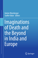 Imaginations of Death and the Beyond in India and Europe 9811067066 Book Cover