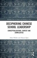 Deciphering Chinese School Leadership: Conceptualisation, Context and Complexities 0367272741 Book Cover