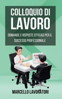 Colloquio di Lavoro: Domande e Risposte Efficaci per il Successo in un Colloquio di Lavoro (Italian Edition) B0CTS8Y3T4 Book Cover