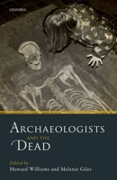 Archaeologists and the Dead 0198753535 Book Cover