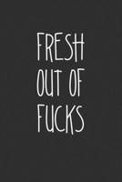 Fresh Out Of Fucks: Swear Word Journal, Diary, Notebook or Cursing Humor Gift 1692083716 Book Cover