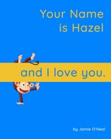 Your Name is Hazel and I Love You: A Baby Book for Hazel B09BGF91X6 Book Cover