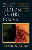 Object Relations in Severe Trauma: Psychotherapy of the Sexually Abused Child 0765700182 Book Cover