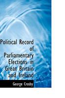 Political Record of Parliamentary Elections in Great Britain and Ireland 1018951520 Book Cover