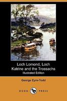 Loch Lomond, Loch Katrine and the Trossachs 1356064361 Book Cover