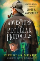 The Adventure of the Peculiar Protocols: Adapted from the Journals of John H. Watson, M.D. 1250228956 Book Cover