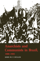 Anarchists and Communists in Brazil, 1900-1935 029274076X Book Cover