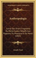 Anthropologie: Suivie Des Divers Fragments Du Meme Auteur Relatifs Aux Rapports Du Physique Et Du Moral (1863) 1160302642 Book Cover