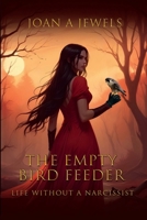 The Empty Bird Feeder: Life Without A Narcissist B0DSLZ3G4S Book Cover