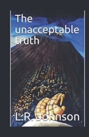 The Unacceptable Truth B0GFC3J2V8 Book Cover