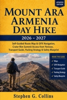 MOUNT ARA ARMENIA DAY HIKE 2026–2027: Self-Guided Route Map & GPX Navigation, Crater Rim Summit Access from Yerevan, Transport Guide, Packing Strategy & Safety Blueprint B0H1BRKBGV Book Cover