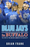 Blue Jays in Buffalo: The Story of Two Amazing Summers in the Queen City B0GSJ6L5L2 Book Cover