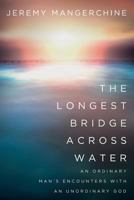 The Longest Bridge across Water: An Ordinary Man's Encounters with an Unordinary God 1494303728 Book Cover