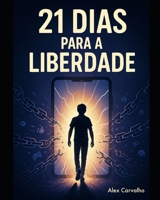21 DIAS PARA A LIBERDADE: Do Vício à Vitória: Sua Jornada de Libertação da Pornografia e dos Games (Portuguese Edition) B0GC9NM9VM Book Cover