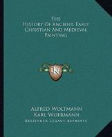 The History Of Ancient, Early Christian And Medieval Painting 1162985119 Book Cover