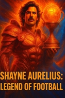 Shayne Aurelius: Legend of Football B0F7G4PC5P Book Cover