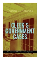 CLEEK'S GOVERNMENT CASES – The Detective Hamilton Cleek Mysteries: The Adventures of the Vanishing Cracksman and the Master Detective, known as "the man of the forty faces" 8027344301 Book Cover