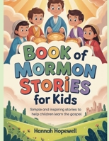 BOOK OF MORMON STORIES FOR KIDS: Simple and Inspiring Stories to Help Children Learn the Gospel B0GJ35PQLV Book Cover