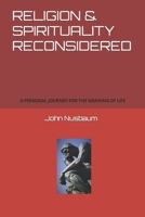 RELIGION & SPIRITUALITY RECONSIDERED: A PERSONAL JOURNEY FOR THE MEANING OF LIFE B09B1V6V6Y Book Cover