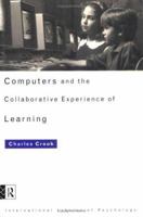 Computers and the Collaborative Experience of Learning (International Library of Psychology) 0415053609 Book Cover