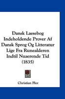 Dansk Laesebog Indeholdende Prover AF Dansk Sprog Og Litteratur Lige Fra Runealderen Indtil Nuaerende Tid (1835) 1161042725 Book Cover