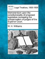 Memorandum upon the constitutionality of proposed legislation increasing the compensation of judges of the Superior Court. 1240119518 Book Cover