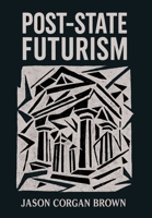Post-State Futurism B0GPJ7X1HY Book Cover