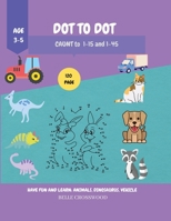 Dot to Dot: Have Fun and Learn Activity Book for Childrencount to 1-15 and 1-45age 3-5 Coloring and Mathematics 1804007501 Book Cover