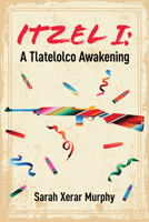 Itzel I: A Tlatelolco Awakening 1771834145 Book Cover