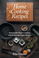 Home Cooking Recipes: Sustainable Home Cooking with Paleo and Vegan Recipes 1631878948 Book Cover