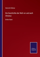 Die Geschichte der Welt vor und nach Christus: Dritter Band 3742898671 Book Cover