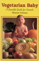 Vegetarian Baby: A Sensible Guide for Parents 0935526021 Book Cover