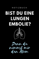 Notizbuch Bist du eine Lungen Embolie? Denn du nimmst mir den Atem: A5 Studienplaner witziger Spruch f�r zuk�nftige �rzte Medizinstudium Semesterplaner Studentennotizbuch Mediziner Tagebuch Physikum S 1695382331 Book Cover