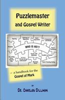 Puzzlemaster and Gospel Writer: A Handbook for the Gospel of Mark 0988224615 Book Cover