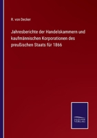 Jahresberichte der Handelskammern und kaufm�nnischen Korporationen des preu�ischen Staats f�r 1866 3752543183 Book Cover