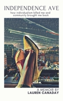Independence Ave: How Individualism Killed Me and Community Brought Me Back B0CNWVPSSB Book Cover