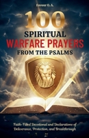 100 Spiritual Warfare Prayers from the Psalms: Faith-Filled Devotional and Declarations of Deliverance, Protection, and Breakthrough (The Spiritual Warfare Devotional Series) B0G44NWFV3 Book Cover