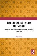 Canonical Network Television: Critical Aesthetics and Cultural History, 1960-1999 1041290764 Book Cover