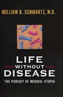 Life Without Disease: The Pursuit of Medical Utopia 0520214676 Book Cover