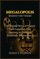 Megalopolis: Behind the Vision: The Untold Story of Francis Ford Coppola’s Epic Journey to Create a Cinematic Masterpiece B0FLCHYJKD Book Cover