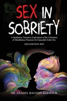 Sex In Sobriety: A Qualitative Narrative Exploration of the Utilization of Mindfulness Practices for Enjoyable Sober Sex 1967963428 Book Cover