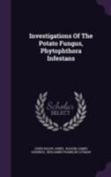 Investigations of the Potato Fungus, Phytophthora Infestans 1354769694 Book Cover