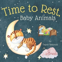 Time to Rest, Baby Animals: A Bedtime Story Book for Kids Ages 3-5 with Cute Watercolor Illustrations 3613986566 Book Cover
