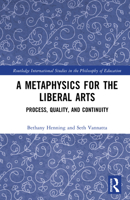 A Metaphysics for the Liberal Arts: Process, Quality, and Continuity 1032623985 Book Cover