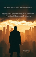 Secrets of Entrepreneurial Triumph: Practical Business Insights B0H6PZT769 Book Cover