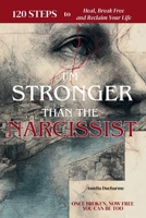 I’m Stronger Than the Narcissist. I was like you. And I found my way out: 120 Steps to Heal, Break Free, and Reclaim Your Life B0FRB3DV4C Book Cover